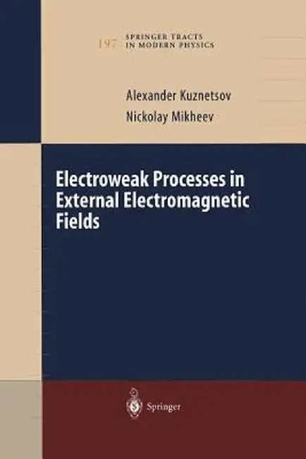 Electroweak Processes in External Electromagnetic Fields by Alexander Kuznetsov