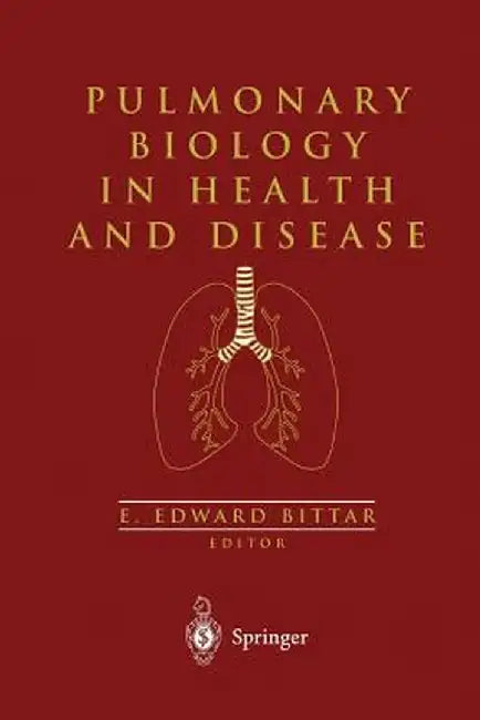 Pulmonary Biology in Health and Disease by Edward E. Bittar