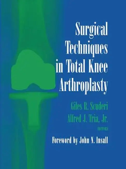Surgical Techniques in Total Knee Arthroplasty by Giles R. Scuderi