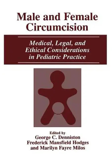 Male and Female Circumcision: Medical, Legal, and Ethical Considerations in Pediatric Practice by George C. Denniston