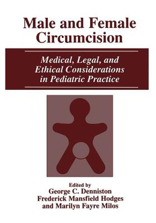 Male and Female Circumcision: Medical, Legal, and Ethical Considerations in Pediatric Practice by George C. Denniston