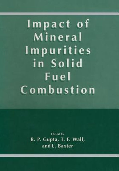 Impact of Mineral Impurities in Solid Fuel Combustion by R. Gupta