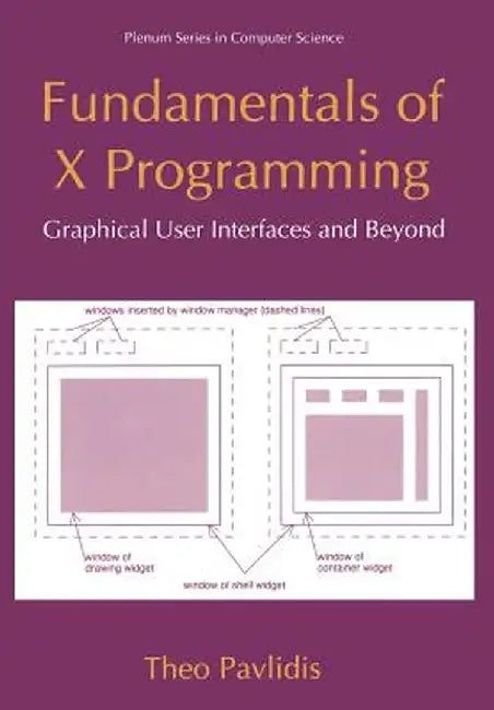 Fundamentals of X Programming: Graphical User Interfaces and Beyond by Theo Pavlidis