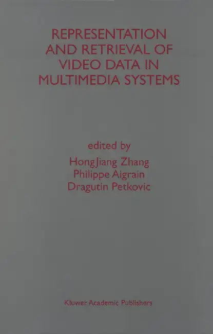 Representation and Retrieval of Video Data in Multimedia Systems by Hongjiang Zhang