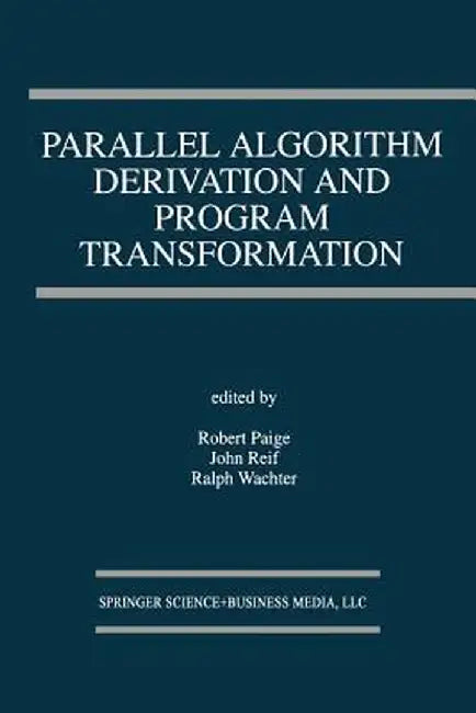 Parallel Algorithm Derivation and Program Transformation by Robert Paige