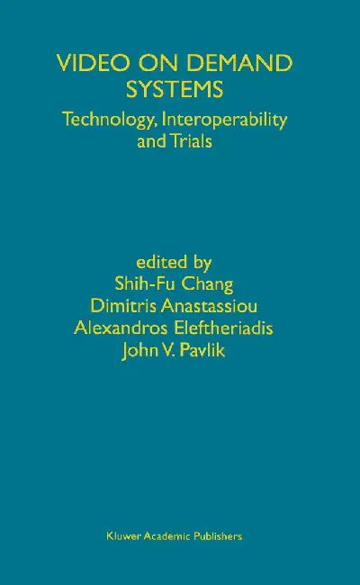 Video on Demand Systems: Technology, Interoperability and Trials by Shih-Fu Chang