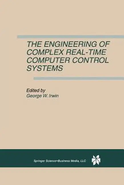 The Engineering of Complex Real-Time Computer Control Systems by George W. Irwin