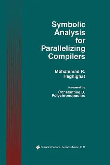 Symbolic Analysis for Parallelizing Compilers by Mohammad R. Haghighat