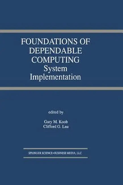 Foundations of Dependable Computing: System Implementation by Gary M. Koob