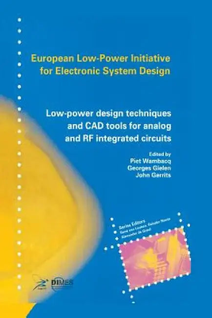 Low-Power Design Techniques and CAD Tools for Analog and RF Integrated Circuits by Piet Wambacq