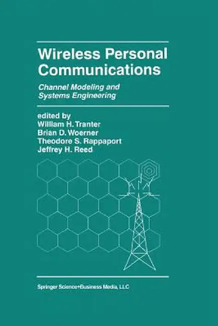 Wireless Personal Communications: Channel Modeling and Systems Engineering by William H. Tranter