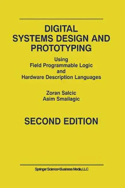 Digital Systems Design and Prototyping: Using Field Programmable Logic and Hardware Description Languages by Zoran Salcic