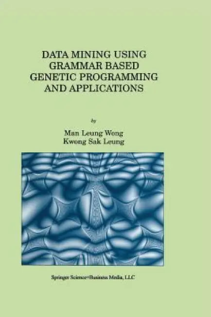 Data Mining Using Grammar Based Genetic Programming and Applications by Man Leung Wong