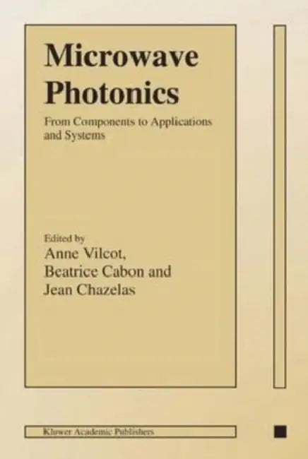 Microwave Photonics: From Components to Applications and Systems by Shelia E. Lipsey