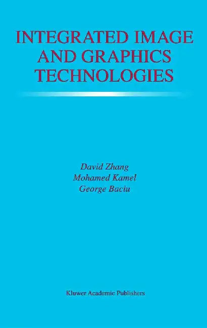 Integrated Image and Graphics Technologies by David D. Zhang