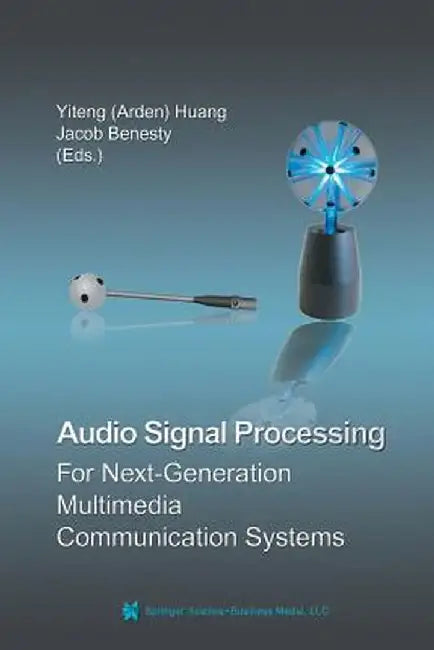 Audio Signal Processing for Next-Generation Multimedia Communication Systems by Huang