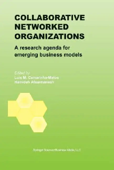 Collaborative Networked Organizations: A Research Agenda for Emerging Business Models by Luis M. Camarinha-Matos
