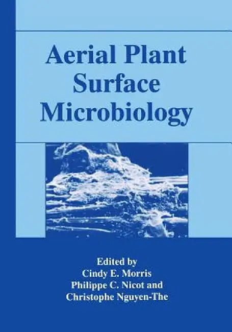Aerial Plant Surface Microbiology by Cindy E. Morris