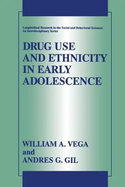 Drug Use and Ethnicity in Early Adolescence by William A. Vega