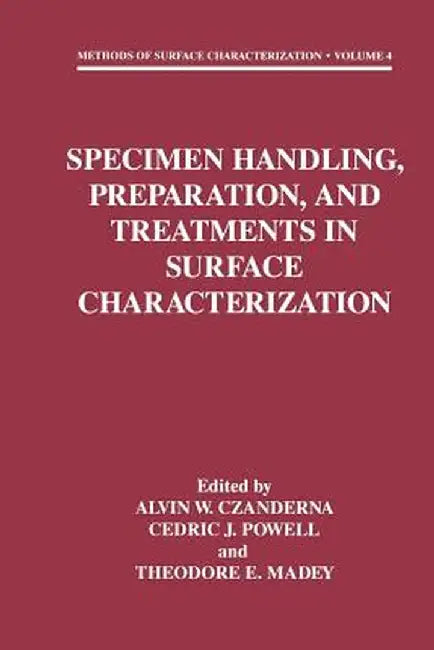 Specimen Handling, Preparation, and Treatments in Surface Characterization by Alvin W. Czanderna