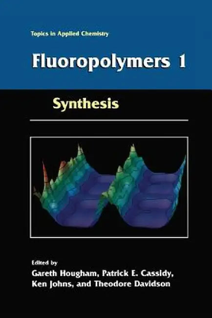 Fluoropolymers 1: Synthesis by Gareth G. Hougham