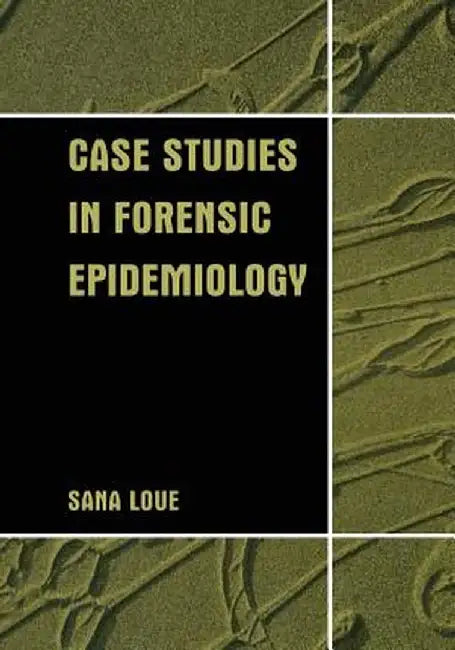 Case Studies in Forensic Epidemiology by Sana Loue