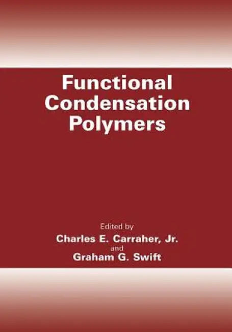 Functional Condensation Polymers by Charles E. Carraher Jr