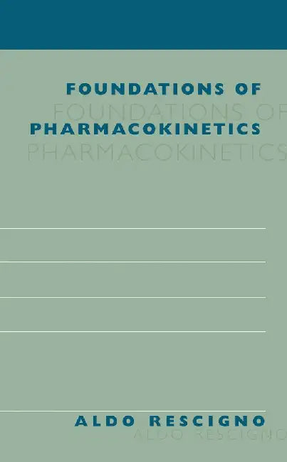 Foundations of Pharmacokinetics by Aldo Rescigno