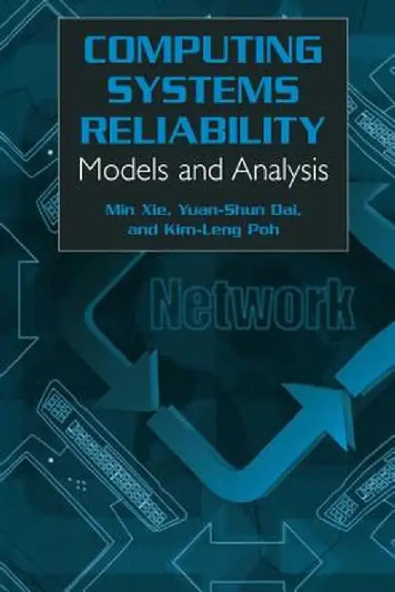 Computing System Reliability: Models and Analysis by Min Xie