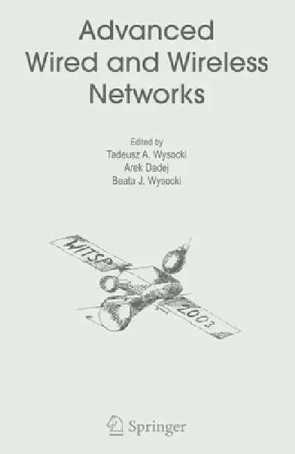 Advanced Wired and Wireless Networks by Tadeusz A. Wysocki, Arek Dadej, Beata J. Wysocki