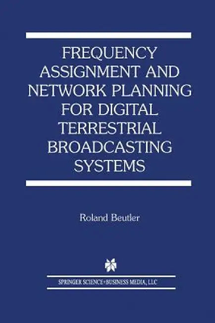 Frequency Assignment and Network Planning for Digital Terrestrial Broadcasting Systems by Roland Beutler