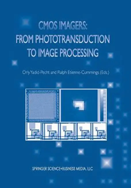 CMOS Imagers: From Phototransduction to Image Processing by Orly Yadid-Pecht