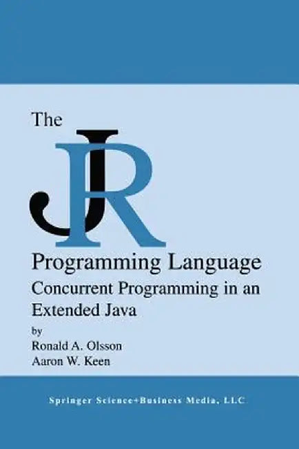 The Jr Programming Language: Concurrent Programming in an Extended Java by Ronald A. Olsson