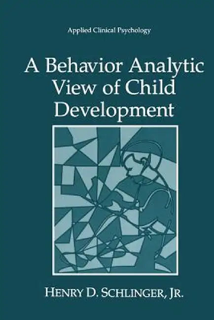A Behavior Analytic View of Child Development by Henry D. Schlinger Jr