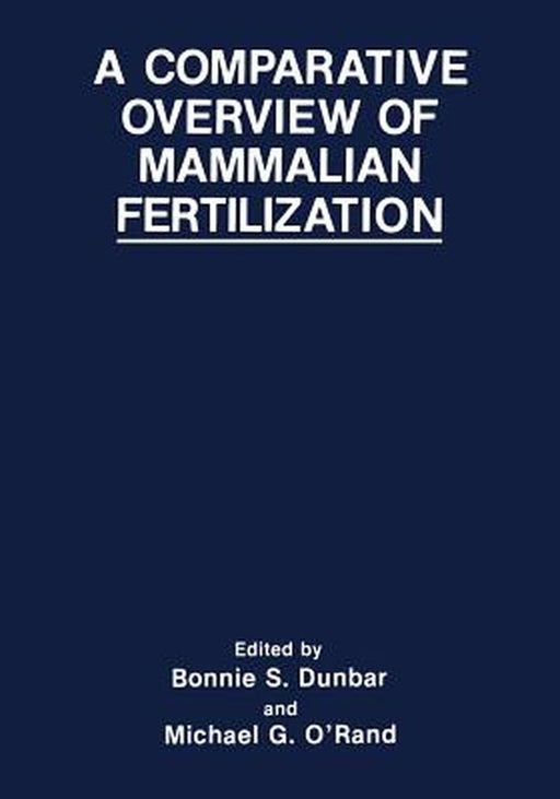 A Comparative Overview of Mammalian Fertilization by Bonnie S. Dunbar