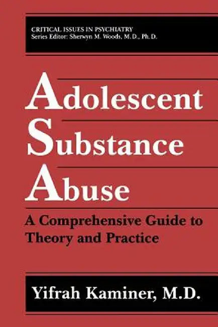 Adolescent Substance Abuse: A Comprehensive Guide to Theory and Practice by Yifrah Kaminer