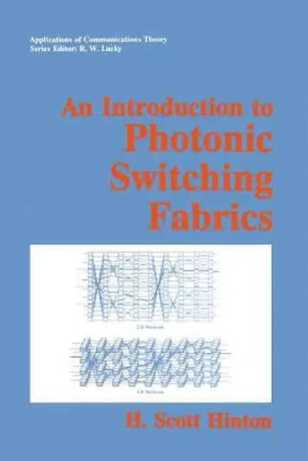 An Introduction to Photonic Switching Fabrics by H. Scott Hinton