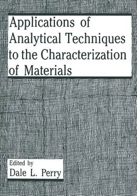 Applications of Analytical Techniques to the Characterization of Materials by D. L. Perry