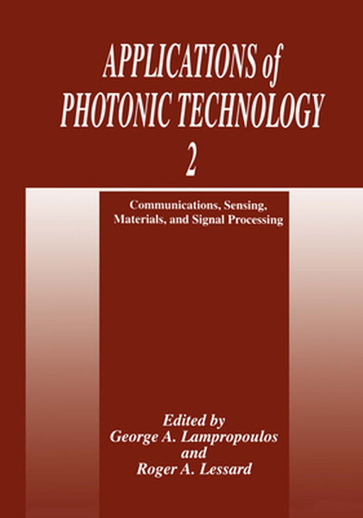 Applications of Photonic Technology 2: Communications, Sensing, Materials, and Signal Processing by George A. Lampropoulos