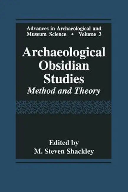 Archaeological Obsidian Studies: Method and Theory by M. Steven Shackley