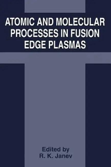 Atomic and Molecular Processes in Fusion Edge Plasmas by R. K. Janev