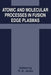 Atomic and Molecular Processes in Fusion Edge Plasmas by R. K. Janev