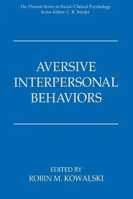 Aversive Interpersonal Behaviors by Robin M. Kowalski