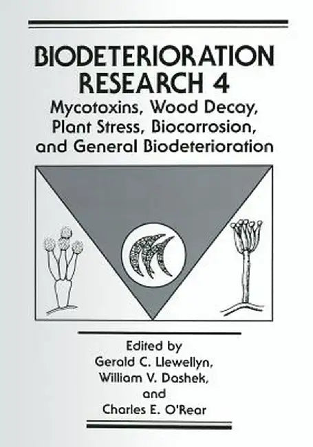Mycotoxins, Wood Decay, Plant Stress, Biocorrosion, and General Biodeterioration by Gerald C. Llewellyn