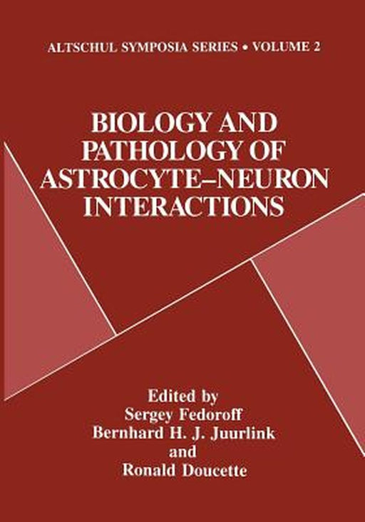 Biology and Pathology of Astrocyte-Neuron Interactions by Sergey Fedoroff