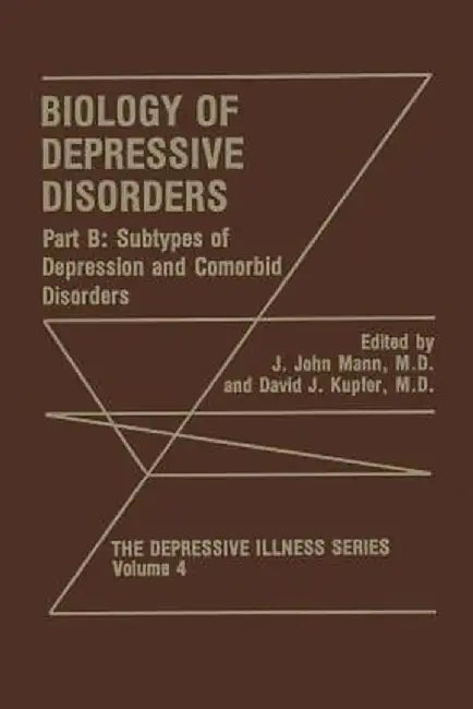 Biology of Depressive Disorders. Part B: Subtypes of Depression and Comorbid Disorders by J. John Mann