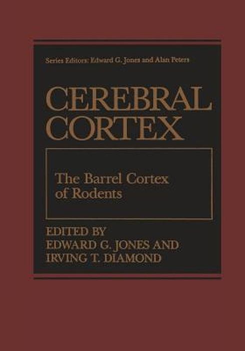 The Barrel Cortex of Rodents by Edward G. Jones