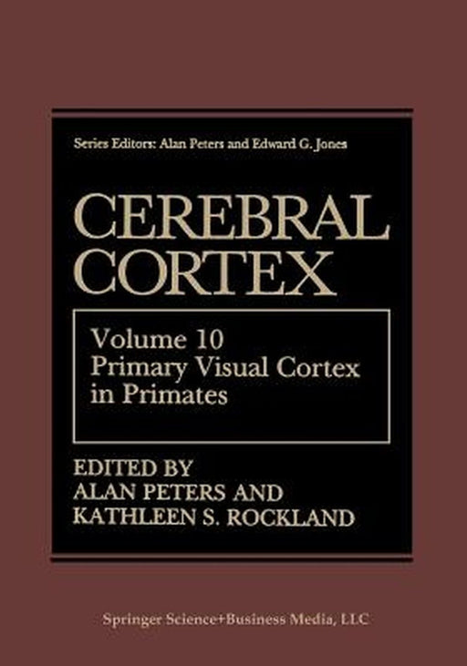 Cerebral Cortex: Volume 10 Primary Visual Cortex in Primates by Alan Peters