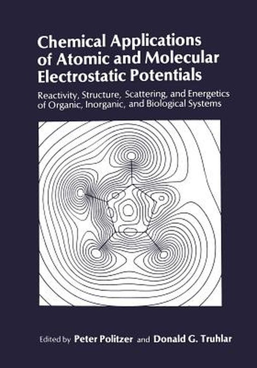 Chemical Applications of Atomic and Molecular Electrostatic Potentials: Reactivity, Structure, Scattering, and Energetics of Organic, Inorganic, and B by Peter Politzer
