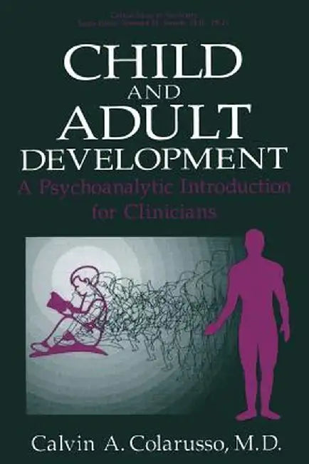 Child and Adult Development: A Psychoanalytic Introduction for Clinicians by Calvin A. Colarusso